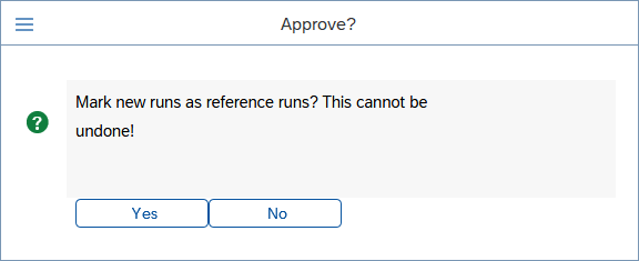 'Approve?' confirmation pop-up: Mark new runs as reference runs? This cannot be undone!